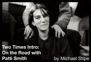 Two Times Intro: On the Road with Patti Smith by Michael Stipe