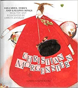 Christian Morgenstern: Lullabies, Lyrics and Gallows Songs by Christian Morgenstern, Lisbeth Zwerger