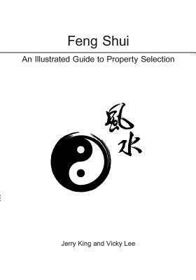 Feng Shui: An Illustrated Guide to Property Selection by Jerry King, Vicky Lee