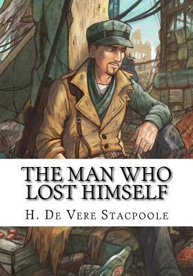 The Man Who Lost Himself by H. De Vere Stacpoole