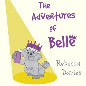The Adventures Of Belle by Rebecca Davies