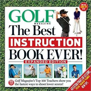 Golf The Best Instruction Book Ever! Expanded Edition by Golf Magazine