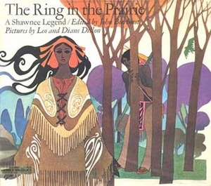 The Ring in the Prairie: A Shawnee Legend by Leo Dillon, John Bierhorst, Diane Dillon