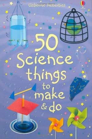 50 Science Things to Make and Do by Kate Knighton