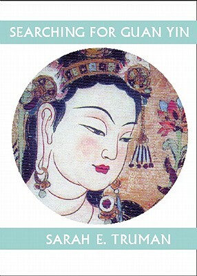 Searching for Guan Yin by Sarah Truman