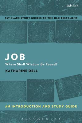 Job: An Introduction and Study Guide: Where Shall Wisdom Be Found? by Katharine J. Dell