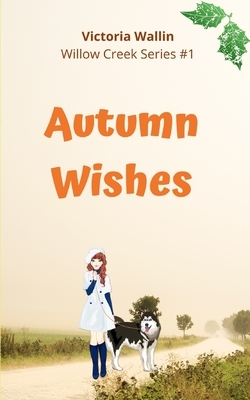 Autumn Wishes: A Small Town Romance by Victoria Wallin