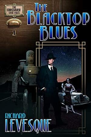 The Blacktop Blues: A Dieselpunk Adventure by Richard Levesque