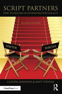 Script Partners: How to Succeed at Co-Writing for Film & TV by Claudia Johnson, Matt Stevens