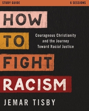 How to Fight Racism Study Guide: Courageous Christianity and the Journey Toward Racial Justice by Jemar Tisby