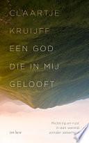 Een God die in mij gelooft: Richting en rust in een wereld zonder zekerheid by Claartje Kruijff