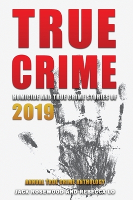 True Crime 2019: Homicide & True Crime Stories of 2019 by Jack Rosewood, Rebecca Lo