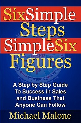 Six Simple Steps Simple Six Figures by Michael Malone