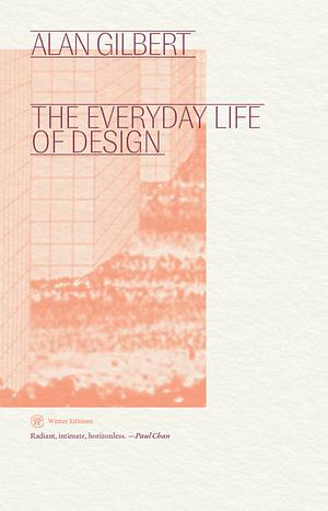 The Everyday Life of Design by Alan Gilbert