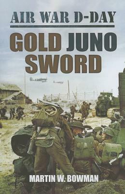 Air War D-Day: Gold - Juno - Sword by Martin W. Bowman