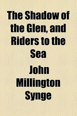 The Shadow of the Glen, and Riders to the Sea by J.M. Synge