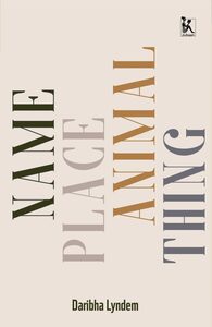 NAME PLACE ANIMAL THING by Daribha Lyndem