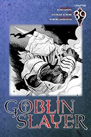 Goblin Slayer #39 by Noboru Kannatuki, Kousuke Kurose, Kumo Kagyu