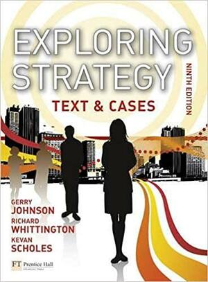Exploring Strategy: Text & Cases by Richard Whittington, Gerry Johnson, Kevan Scholes