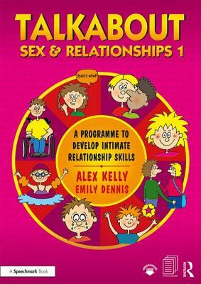 Talkabout Sex and Relationships 1: A Programme to Develop Intimate Relationship Skills by Alex Kelly, Emily Dennis