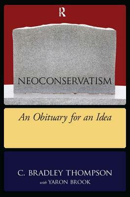 Neoconservatism: An Obituary for an Idea by C. Bradley Thompson