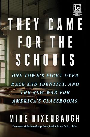 They Came for the Schools: One Town's Fight Over Race and Identity, and the New War for America's Classrooms by Mike Hixenbaugh