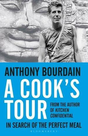 A Cook's Tour: Global Adventures in Extreme Cuisines by Anthony Bourdain