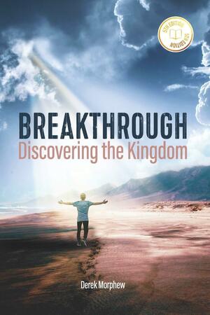 Breakthrough: Discovering the Kingdom by Derek Morphew