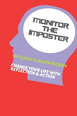 Monitor The Imposter - Journal: Change Your Life With Reflection & Action by Jcrm Journals, Claire Moody, Ralph Moody