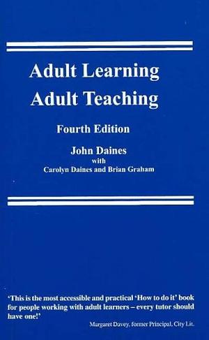 Adult Learning, Adult Teaching by Carolyn Daines, T. Brian Graham, John Daines, Brian Graham