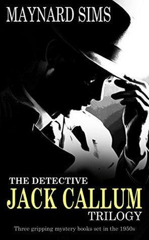 The Detective Jack Callum Trilogy by Maynard Sims