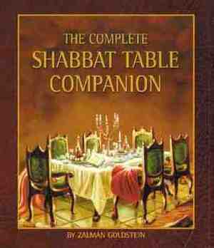 The Complete Shabbat Table Companion by Zalman Goldstein