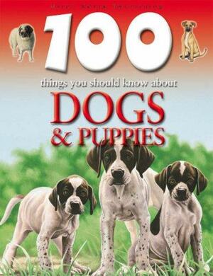 100 Things You Should Know about Dogs & Puppies by Steve Parker, Camilla de la Bédoyère, Ruper Matthews