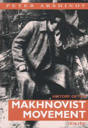 History of the Makhnovist Movement, 1918-21 by Peter Arshinov