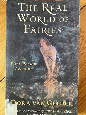 The Real World of Fairies: A First-Person Account by Dora Van Gelder Kunz