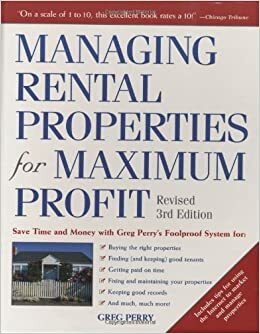 Managing Rental Properties for Maximum Profit: Save Time and Money with Greg Perry's Foolproof System for: *Buying the right ... tenants *Getting paid on time *Fixing and by Greg Perry