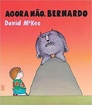 Agora não, Bernardo by David McKee