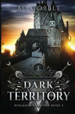 Dark Territory: Benjamin Ashwood Book 3 by A.C. Cobble