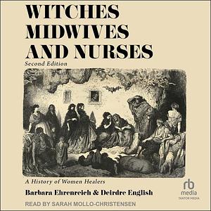 Witches, Midwives & Nurses: A History of Women Healers by Deirdre English, Sarah Mollo-Christensen, Barbara Ehrenreich, Barbara Ehrenreich