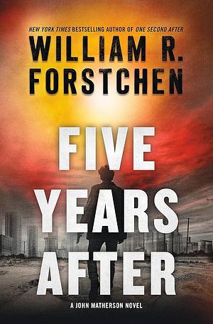 Five Years After: A John Matherson Novel by William R. Forstchen