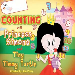 Counting with Princess Simona and Tiny Timmy Turtle: Come count with Princess Simona, Tiny Timmy Turtle while they hunt for the missing Ruby Red Neckl by Jon Perry