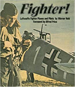 Fighter!: Luftwaffe Fighter Planes and Pilots by Werner Held, Alfred Price