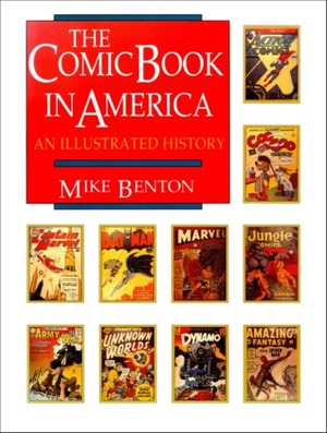 The Comic Book in America: An Illustrated History by Mike Benton