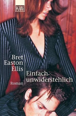 Einfach unwiderstehlich! by Bret Easton Ellis