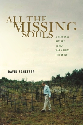 All the Missing Souls: A Personal History of the War Crimes Tribunals by David Scheffer