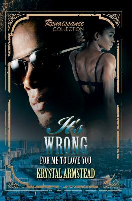 It's Wrong for Me to Love You: Renaissance Collection by Krystal Armstead