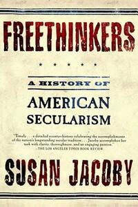 Freethinkers: A History of American Secularism by Susan Jacoby
