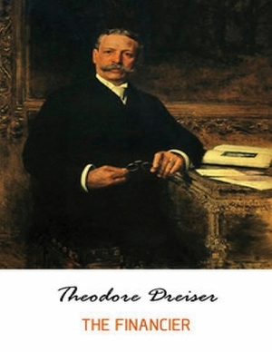 The Financier (Annotated) by Theodore Dreiser