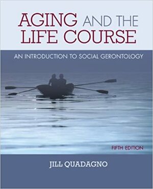 Aging and the Life Course: An Introduction to Social Gerontology by Jill Quadagno