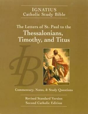 Ignatius Catholic Study Bible: The Letters of St. Paul to the Thessalonians, Timothy, and Titus by Scott Hahn, R. Dennis Walters